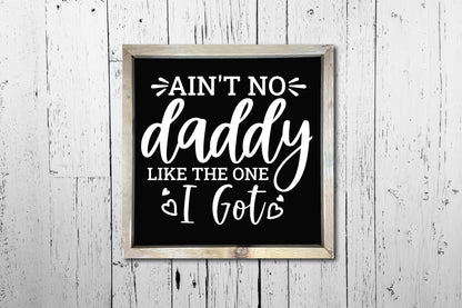 Ain't No Daddy Like the One I Got, Fathers Day SVG