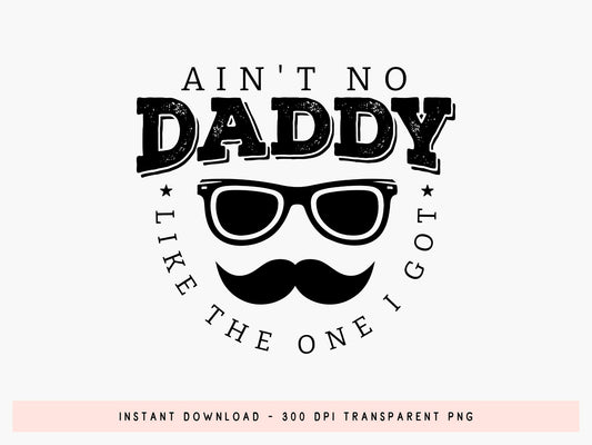 Ain't No Daddy Like the One I Got, Fathers Day Vector SVG