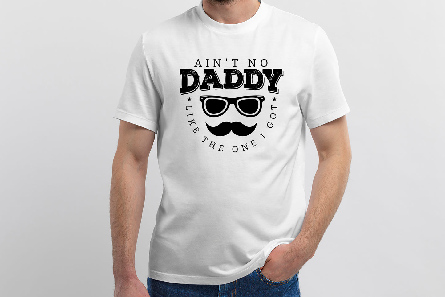 Ain't No Daddy Like the One I Got, Fathers Day Vector SVG