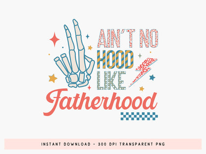 Ain't No Hood Like Fatherhood Sublimation Design