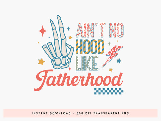Ain't No Hood Like Fatherhood Sublimation Design