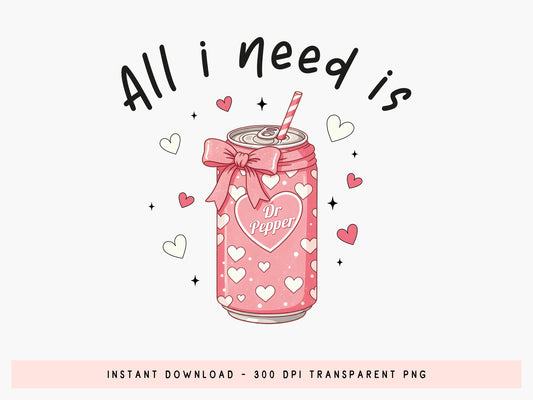 All I need is Dr Pepper, Funny Preppy Valentine PNG