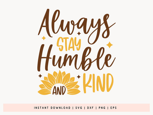 Always Stay Humble and Kind, Sunflower Saying SVG