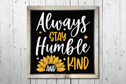 Always Stay Humble and Kind, Sunflower Saying SVG
