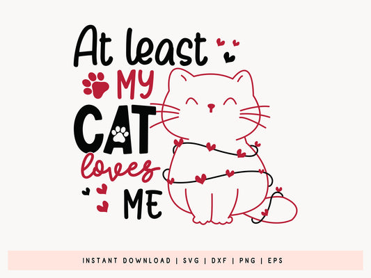 At Least My Cat Loves Me Valentines Day SVG