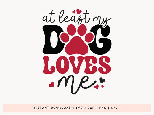 At Least My Dog Loves Me Anti Valentines SVG