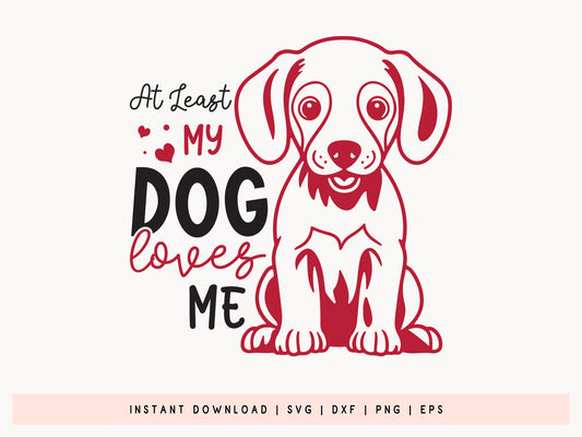 At Least My Dog Loves Me, Anti Valentine SVG Design