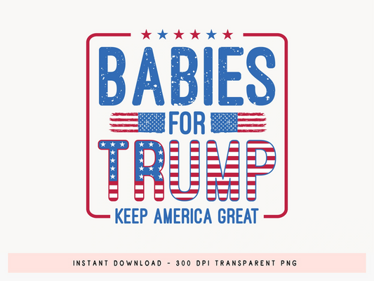 Babies for Trump Keep America Great Sublimation PNG