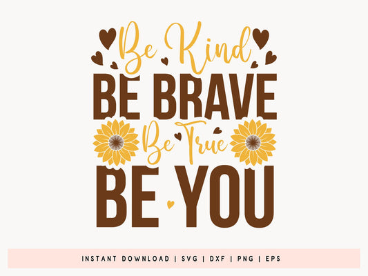 Be Kind Be Brave Be You, Sunflower SVG Vector