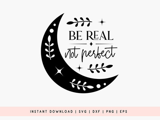 Be Real Not Perfect - Boho SVG Cutting File