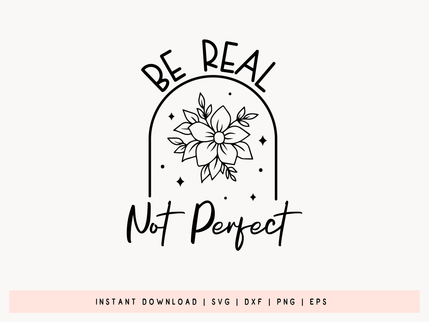 Be Real Not Perfect, Motivational SVG Cut File