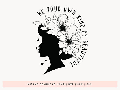 Be Your Own Kind of Beautiful - Black Girl Magic SVG