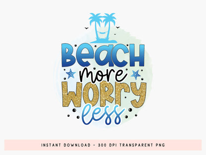 Beach More Worry Less Sublimation PNG