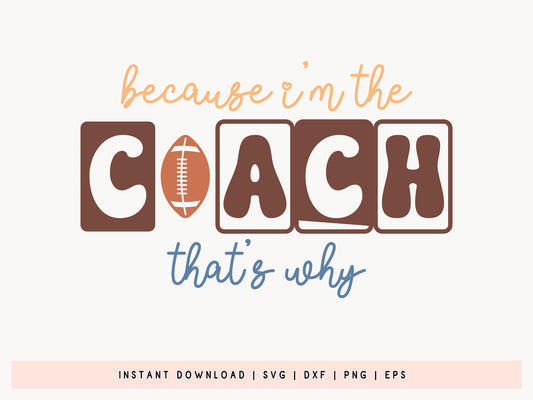 Because I'm the Coach That's Why - Retro Football SVG