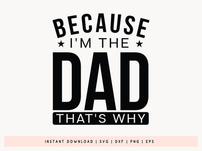 Because I'm the Dad That's Why, Father's Day SVG