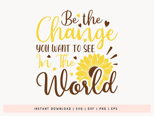 Be the Change You Want to See in the World, Sunflower SVG