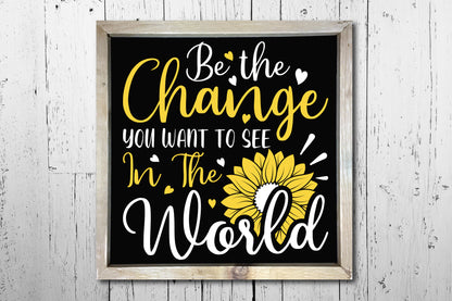 Be the Change You Want to See in the World, Sunflower SVG