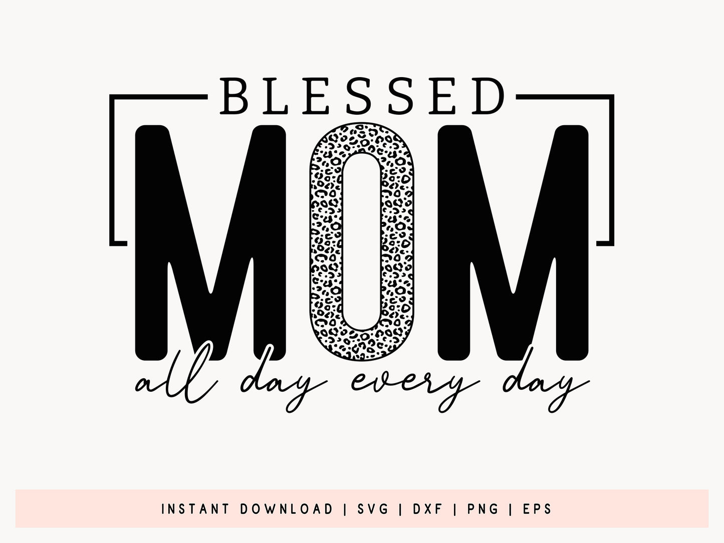 Blessed Mom All Day Every Day SVG Vector