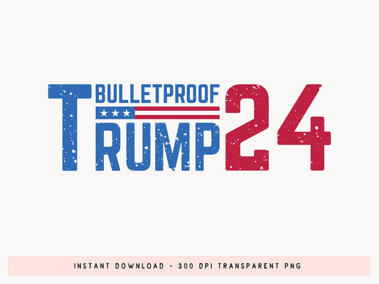 Bulletproof Trump 2024 PNG Sublimation