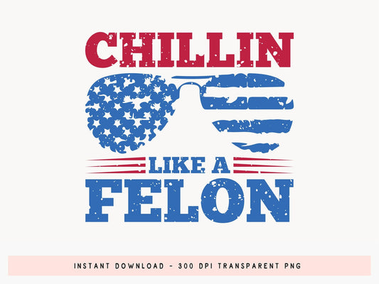 Chillin Like a Felon - Trump Sublimation Design