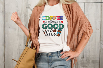 Coffee is Always a Good Idea PNG Sublimation