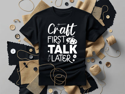 Craft First Talk Later - Funny Crafting SVG