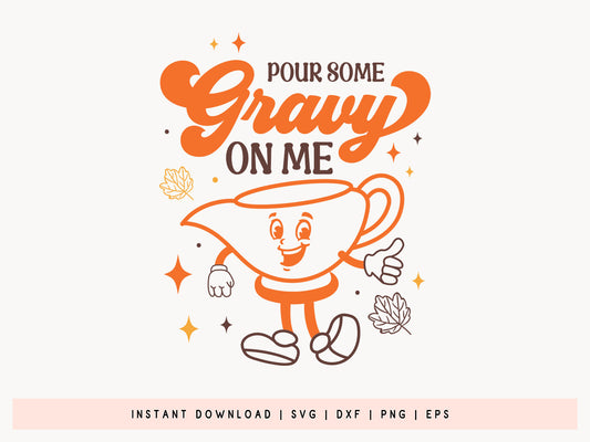 Cute Thanksgiving SVG - Pour Some Gravy On Me