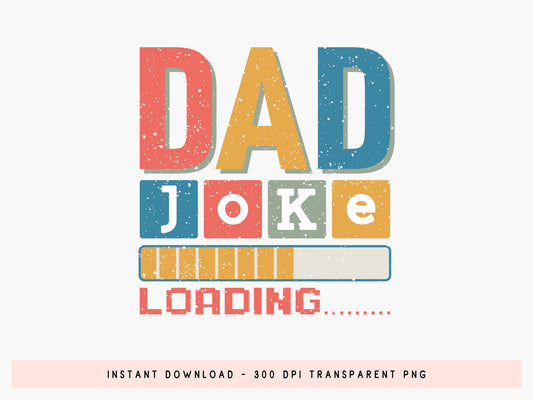 Dad Joke Loading, Fathers Day PNG Sublimation