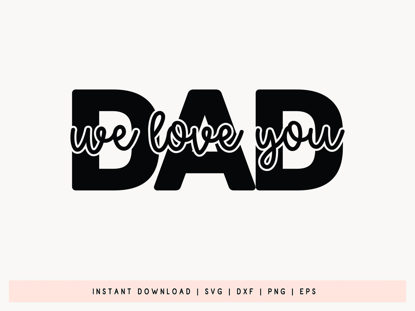 Dad We Love You, Father's Day SVG File