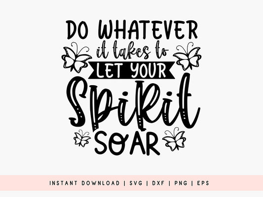 Do Whatever It Takes to Let Your Spirit Soar - Butterflies SVG
