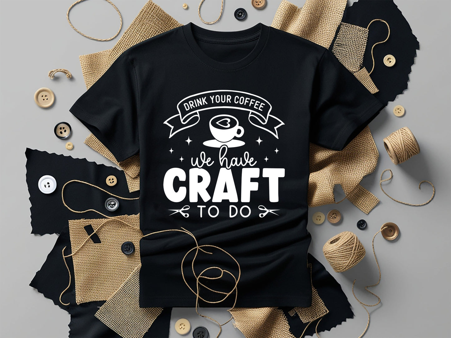 Drink Your Coffee We Have Craft To Do - Crafting SVG