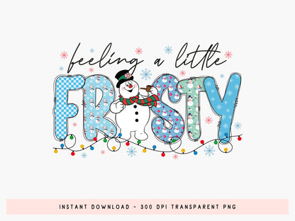 Feeling a Little Frosty, Christmas Snowman Sublimation