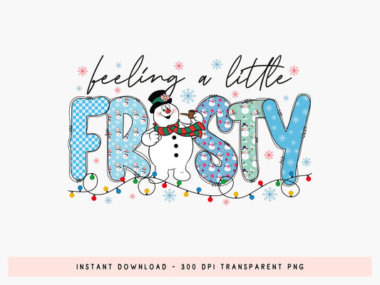 Feeling a Little Frosty, Christmas Snowman Sublimation
