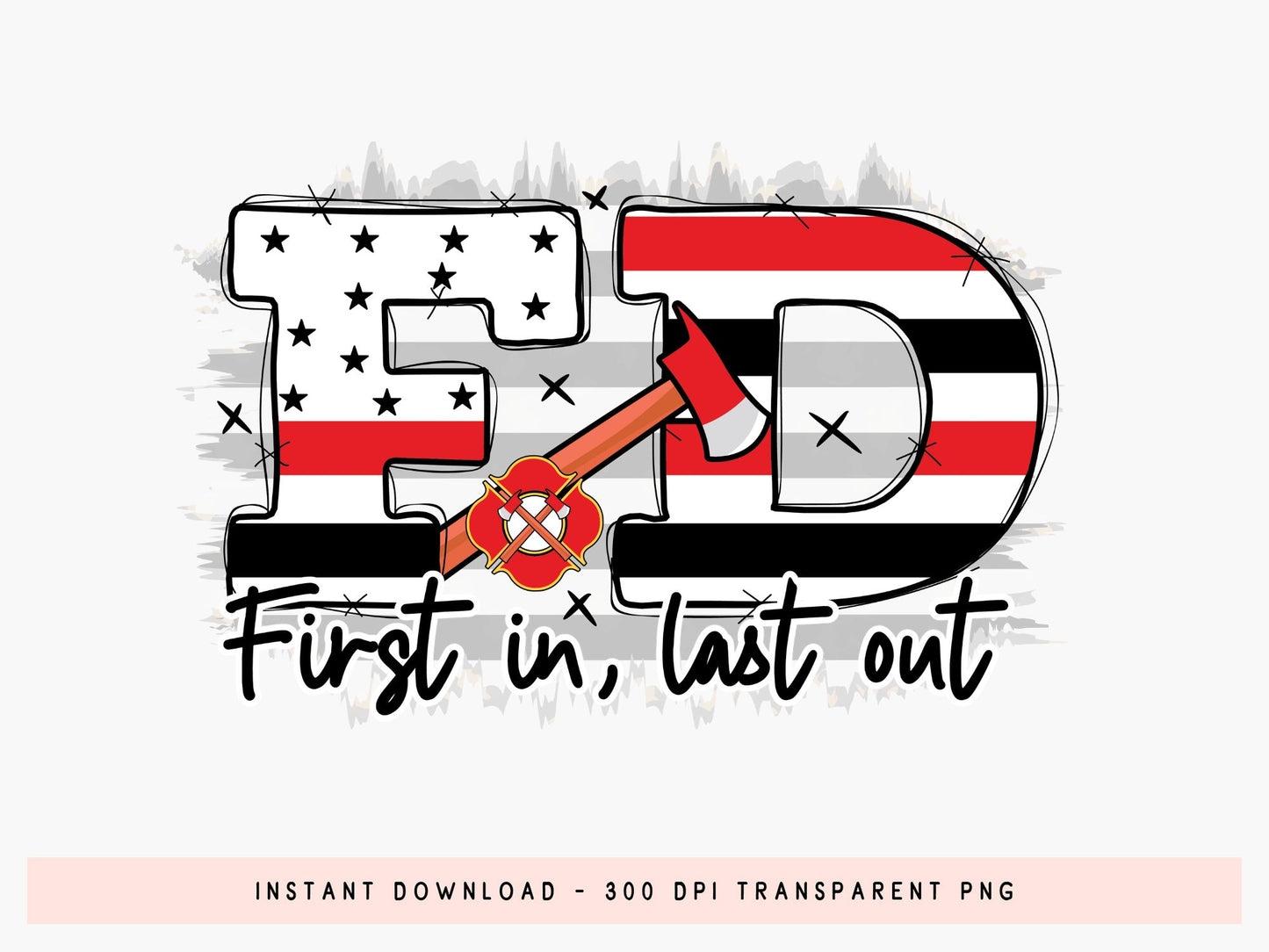 First in Last Out, Firefighter Sublimation Design
