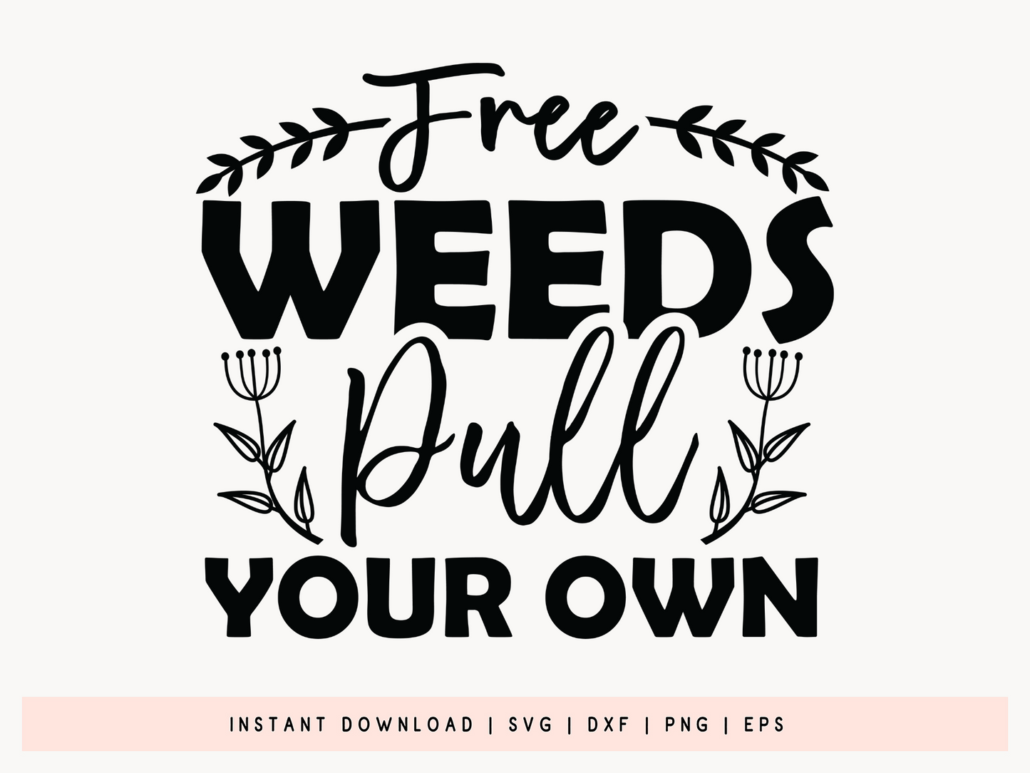 Free Weeds Pull Your Own, Gardening Cut File SVG