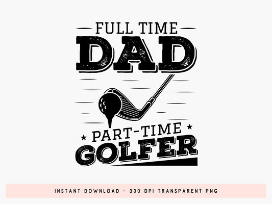 Full Time Dad Part Time Golfer, Fathers Day Golf SVG