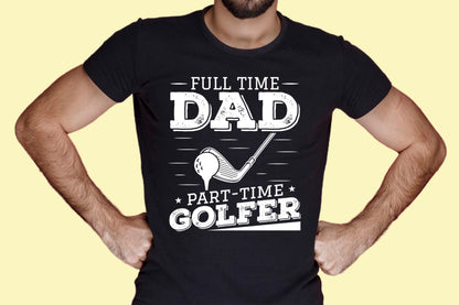 Full Time Dad Part Time Golfer, Fathers Day Golf SVG