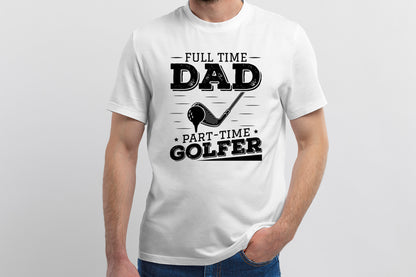 Full Time Dad Part Time Golfer, Fathers Day Golf SVG