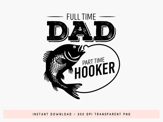 Full Time Dad Part Time Hooker, Fathers Day Fishing SVG