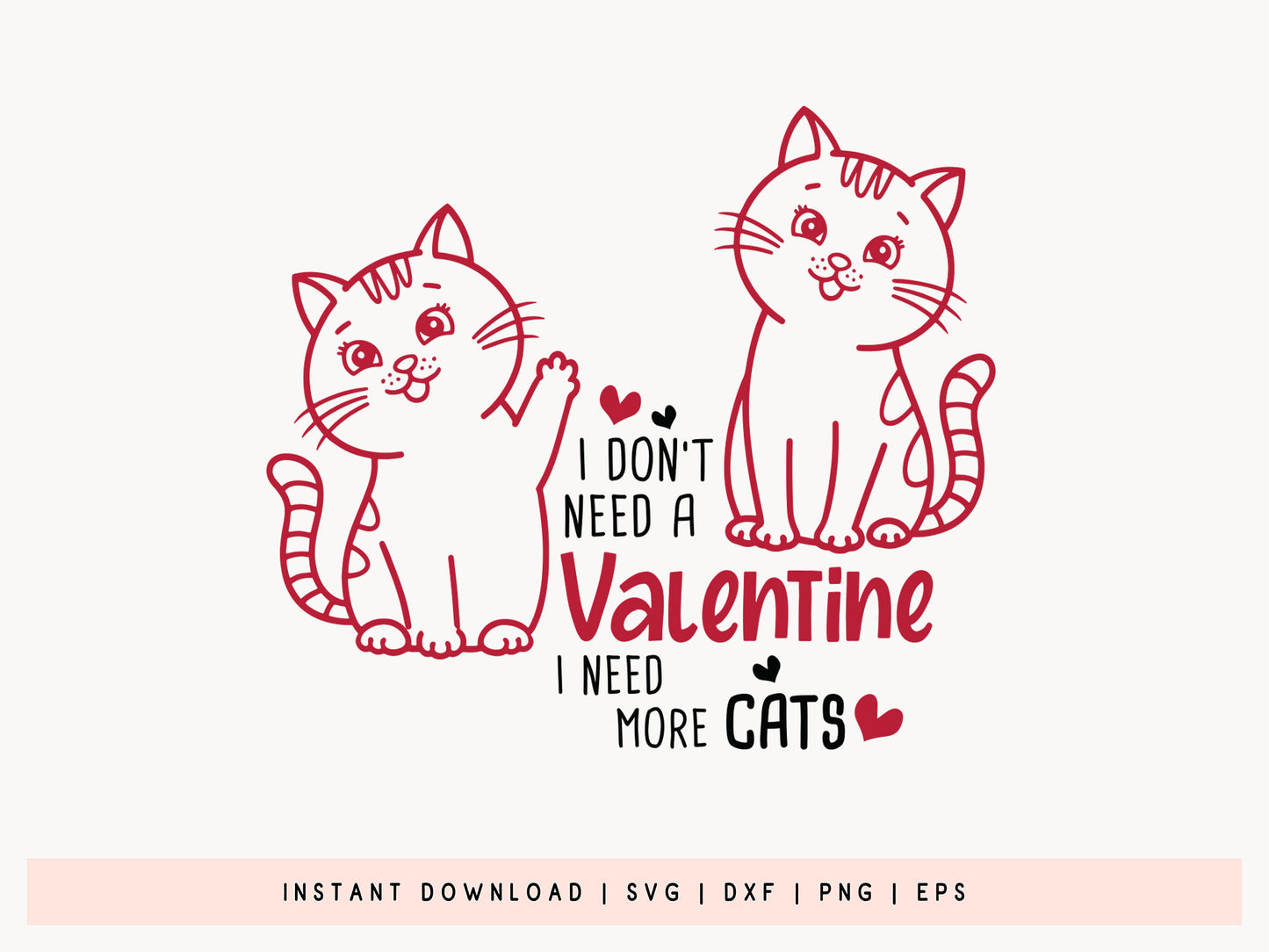 Funny I Don't Need a Valentine I Need More Cats SVG