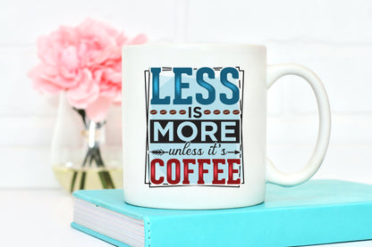 Funny Less is More Unless It's Coffee Sublimation