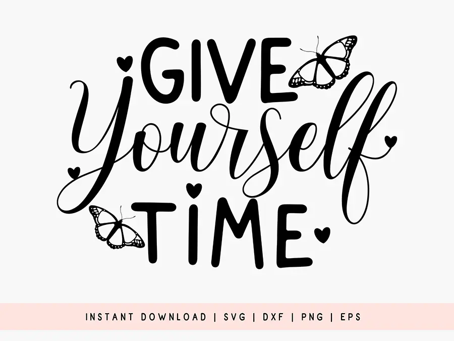 Give Yourself Time - Butterfly Quote SVG