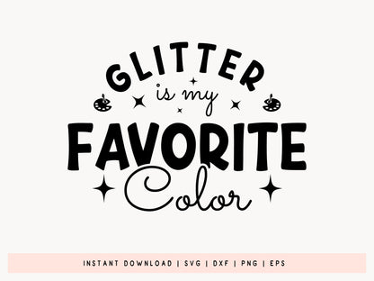 Glitter Is My Favorite Color - Crafting Quote SVG