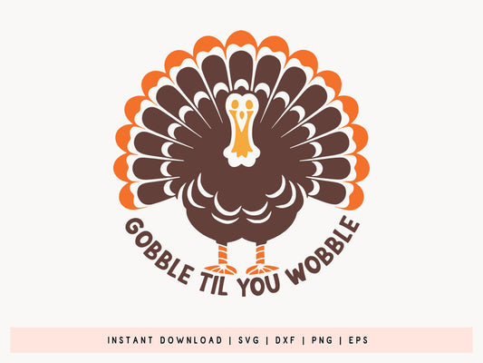 Gobble Til You Wobble - Turkey Thanksgiving SVG