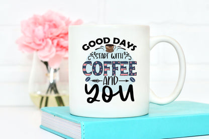 Good Days Start with Coffee And You Sublimation