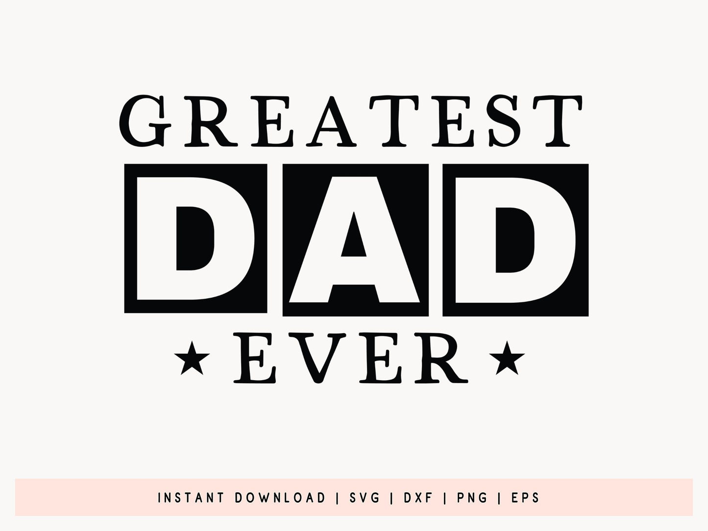Greatest Dad Ever, Father's Day SVG File