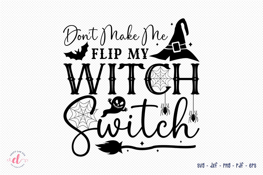 Halloween SVG - Don't Make Me Flip My Witch Switch