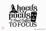 Halloween SVG | Hocus Pocus I Need Coffee to Focus
