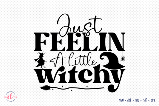 Halloween SVG - Just Feelin a Little Witchy SVG
