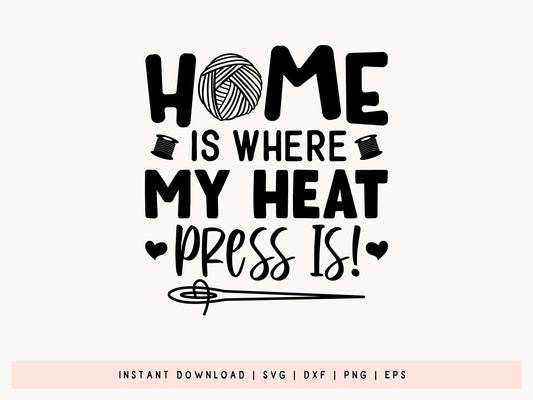 Home Is Where My Heat Press Is - Crafting SVG PNG